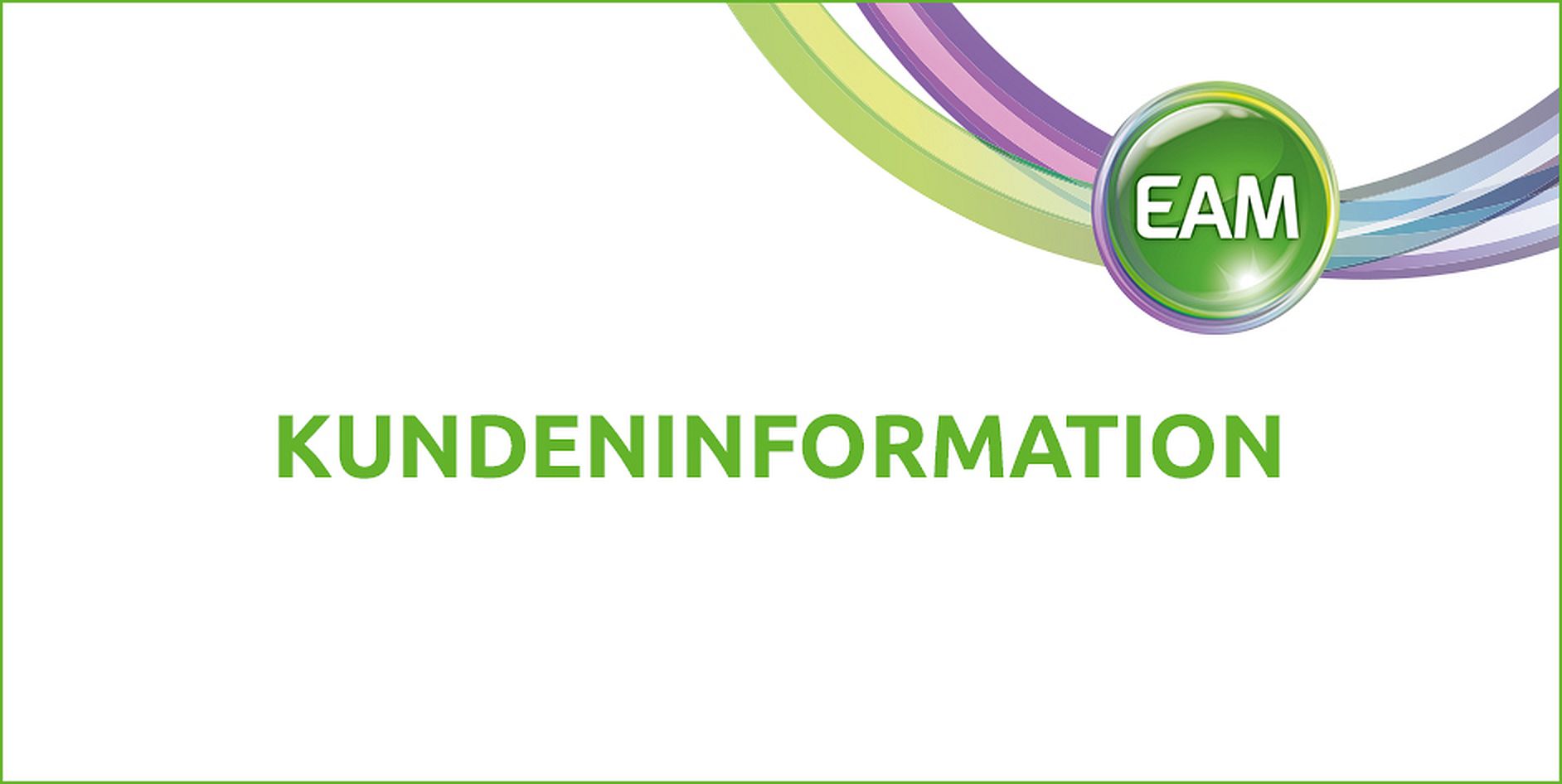 Grüner Text mit der Beschriftung Kundeninformation und grünem EAM-Logo.